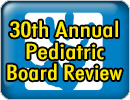 Cleveland Clinic Children's 30th Annual Pediatric Board Review