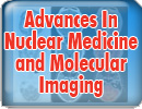 Advances In Nuclear Medicine and Molecular Imaging