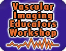 Vascular Imaging Educators Workshop